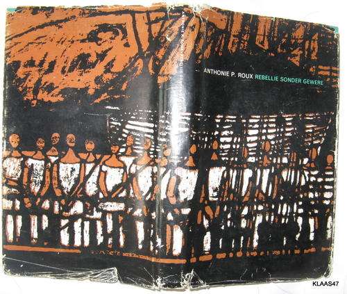 Rebellie Sonder Gewere - Anthonie P.Roux - Hardeband  1963