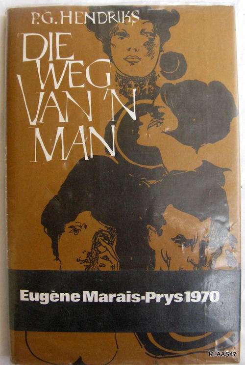 Die Weg Van `n Man - P G Hendriks - Hardeband (Eugene Marais-Prys 1970 )
