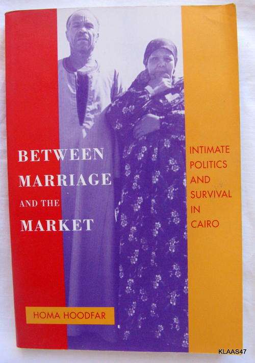 Between Marriage and the Market - Homa Hoodfar - Paperback 1997 (Intimate Politics & Survival in Cai