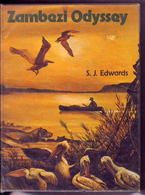ZAMBEZI ODYSSEY : S.J. EDWARDS : HARDCOVER : A RECORD OF ADVENTURE ON A GREAT RIVER OF AFRICA
