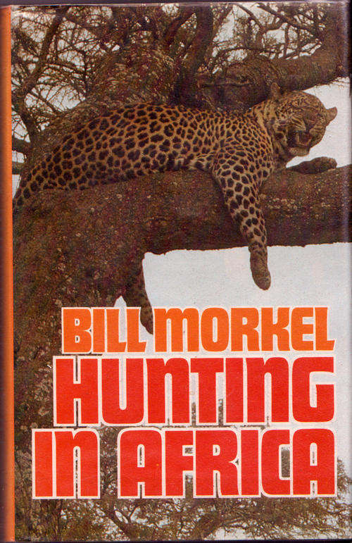 HUNTING IN AFRICA : BILL MORKEL : HARDCOVER : HOWARD TIMMINS PUBLISHERS