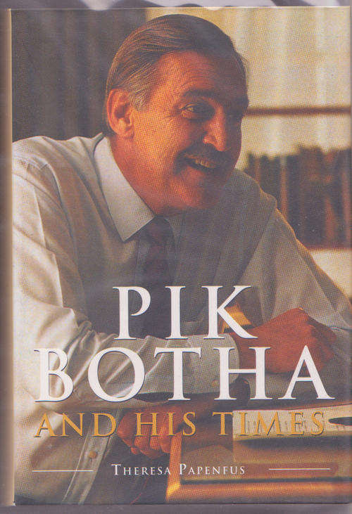 PIK BOTHA AND HIS TIMES : THERESA PAPENFUS : PUBLISHER - LITERA : 1029 PAGES