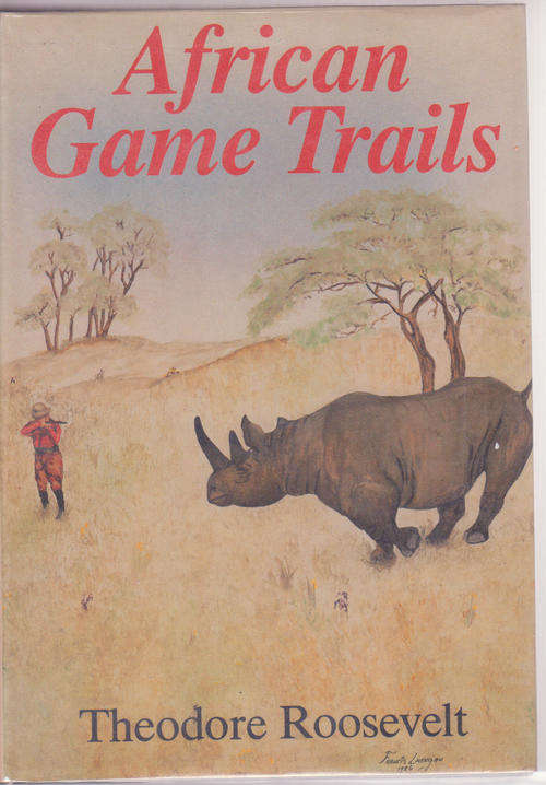 African Game Trails - Theodore Roosevelt - Publisher: GALAGO - 504 Pages
