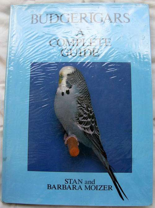 BUDGERIGARS A COMPLETE GUIDE : STAN and BARBARA MOIZER : HARDCOVER : 144 PAGES