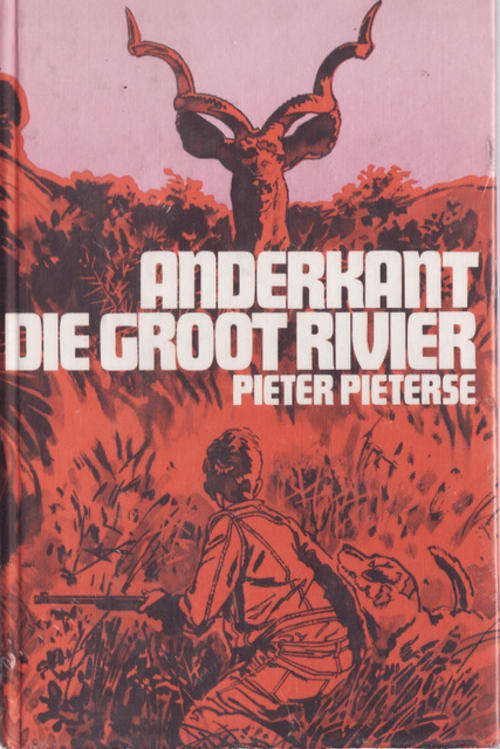 ANDERKANT  DIE GROOT RIVER  DEUR  PIETER PIETERSE HARDEBAND   2DE  1977
