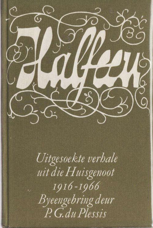 HALFEEU UITGESOEKTE VERHALE  UIT DIE HUISGENOOT 1916-1966 BYEENGEBRING DEUR  P G DU PLESSIS