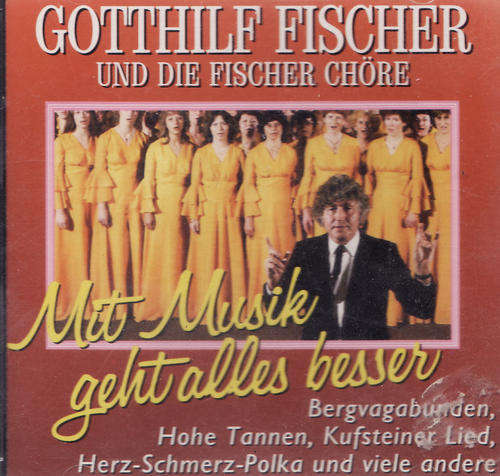 GOTTHILF FISCHER UND DIE FISCHER CHORE : MIT MUSIK GEHT ALLES BESSER : 74321 25926 2