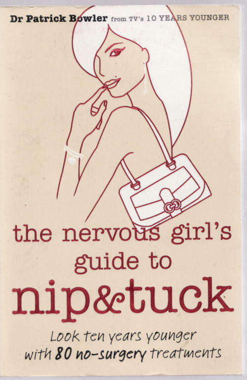 Nip and Tuck (The Nervous Girl`s Guide) - Dr Patrick Bowler - Paperback