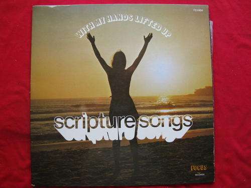 WITH  MY HANDS  LIFTED UP : SCRIPTURE SONGS : FOCUS : FS1004 : **SOME SCRATCHES**