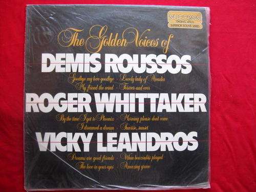 THE GOLDEN VOICES OF DEMIS ROUSSOS - ROGER WHITTAKER -VICKY LEANDROS : PHILIPS - SUC 168 :*SCRATCHES