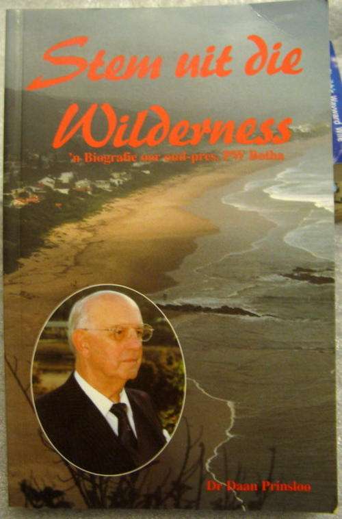 STEM  UIT  DIE  WILDERNESS A BIOGRAFIE OOR OUD  PRES.P.W.BOTHA  DEUR DR  DAAN  PRINSLOO SAGTEBAND