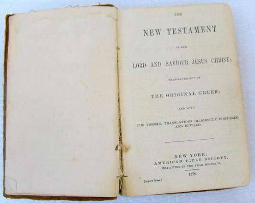 NEW  TESTAMENT TRANSLATED OUT OF THE ORIGINAL GREEK  1878 (  IN VERY BAD STATE  ) OVER 132 YEARS OLD
