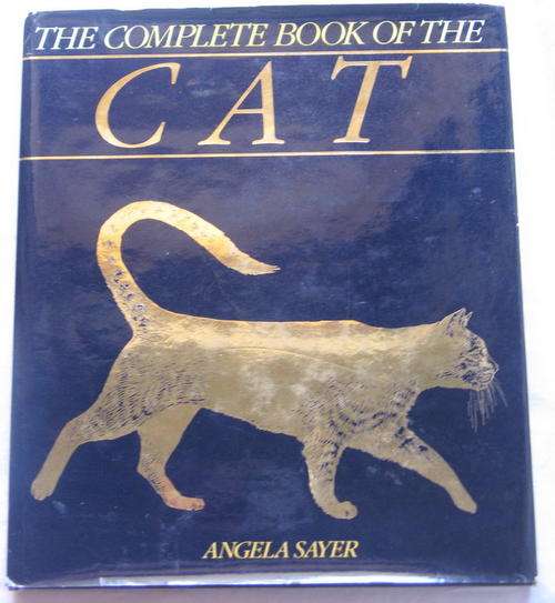 THE COMPLETE BOOK OF THE CAT  BY ANGELA SAYER   HARDCOVER  THE COVER IS TORN