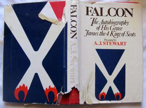 Falcon (The Autobiography Of His Grace James The 4 King Of The Scots) - A J Stewart - Hardcover