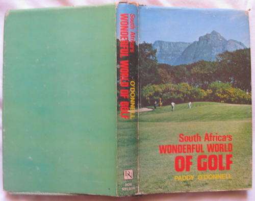 South Africa`s Wonderful World Of Golf - Paddy O`Donnell - Hardcover  1973 **SIGNED BY AUTHOR**