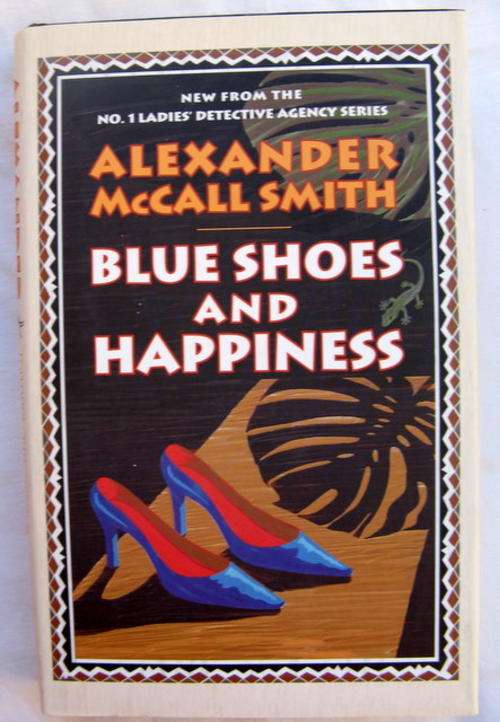 BLUE SHOES  AND HAPPINESS BY ALEXANDER McCALL SMITH  HARDCOVER