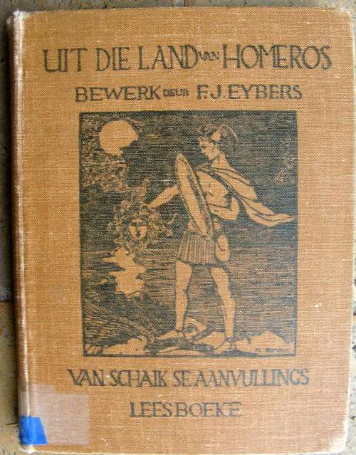 Uit Die Land Van Homeros  Bewerk Deur  R J Eybers -  4de  Druk 1926  (skool biblioteek)