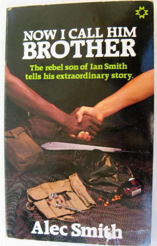 NOW I CALL HIM BROTHER  BY ALEC  SMITH PAPERBACK. (son of IAN SMITH   PRIME  MINISTER OF RHODESIA)