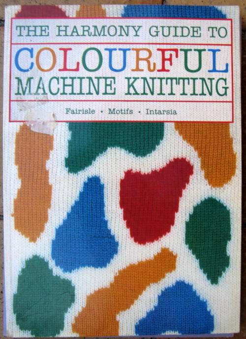 THE HARMONY GUIDE TO COLOURFULL MACHINE KNITTING  FAIRISLE-  MOTIFS -.INTARSIA PAPERBACK
