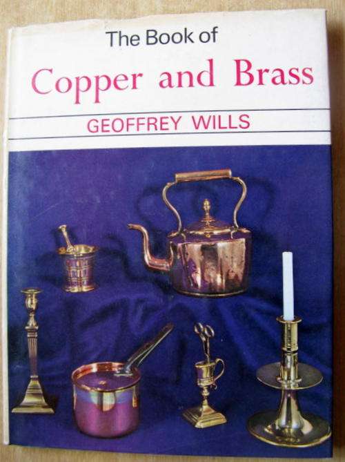 THE BOOK OF COPPER AND BRASS  BY GEOFFREY WILLS  HARDCOVER  THE COVER IS FADED & SMALL TEAR 1968