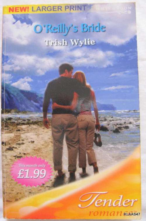 O'REILLY'S BRIDE by TRISH WYLIE : MILLS & BOON : TENDER ROMANCE : LARGER PRINT PAPERBACK