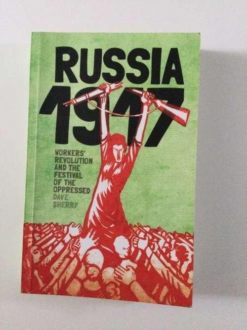 Russia 1917, Workers Revolution and the Festival of the Oppressed, Dave Sherry, 2017