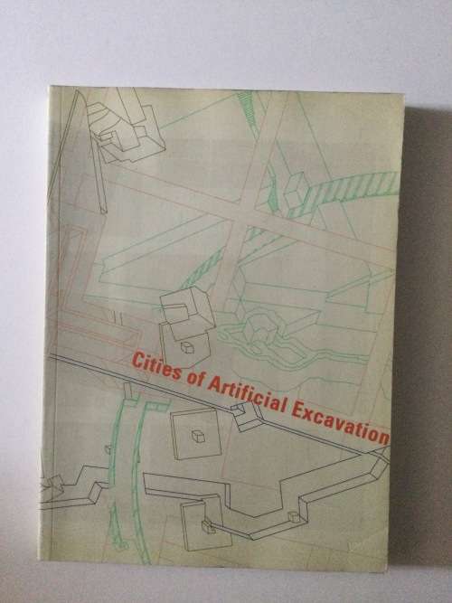 Cities of Artificial Excavation - The Work of Peter Eisenman, 1978-1988,