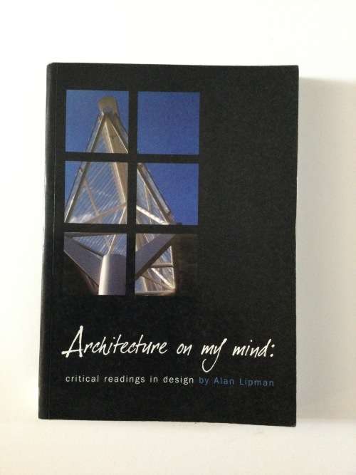 Architecture on my mind, critical readings in design, Alan Lipman, 2003