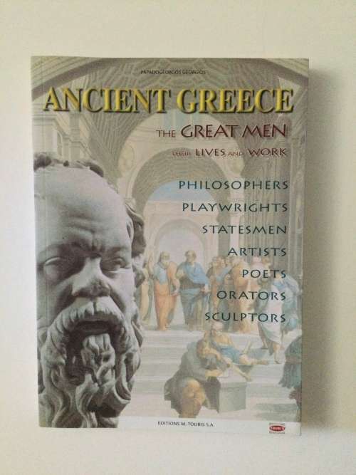 Ancient Greece, the Great Men their Lives And Work, G Papadogeorgos, 2003