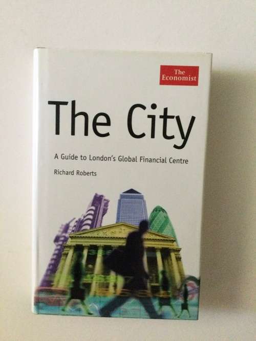 The City, a guide to London`s global financial centre, Richard Roberts, 2004