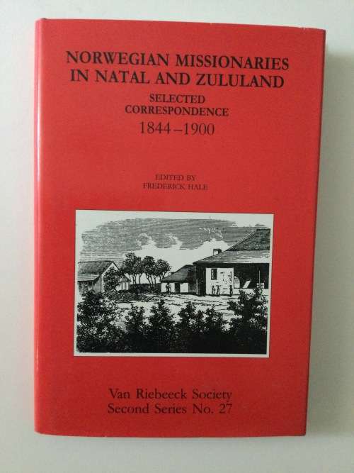 Norwegian Missionaries In Natal And Zululand, Van Riebeeck Society Second Series No 27