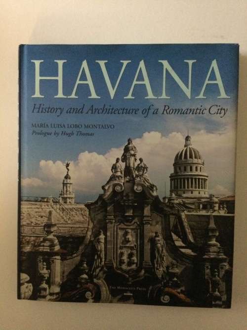 Havana, History and Architecture of a Romantic City, MLL Montalvo, 2009