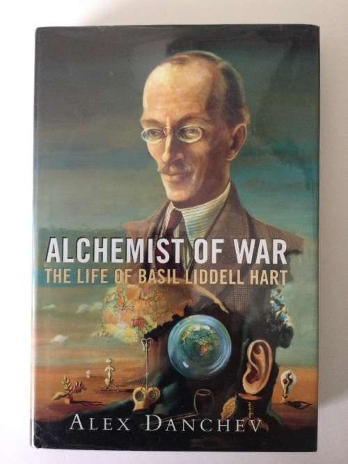 Alchemist of War, The Life Of Basil Liddell Hart, Alex Danchev, 1998