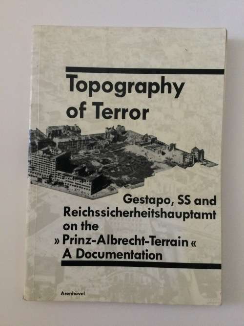 Topography Of Terror, Gestapo, SS and Reichssicherheitshauptamt on the Prinz-Albrecht-Terrain