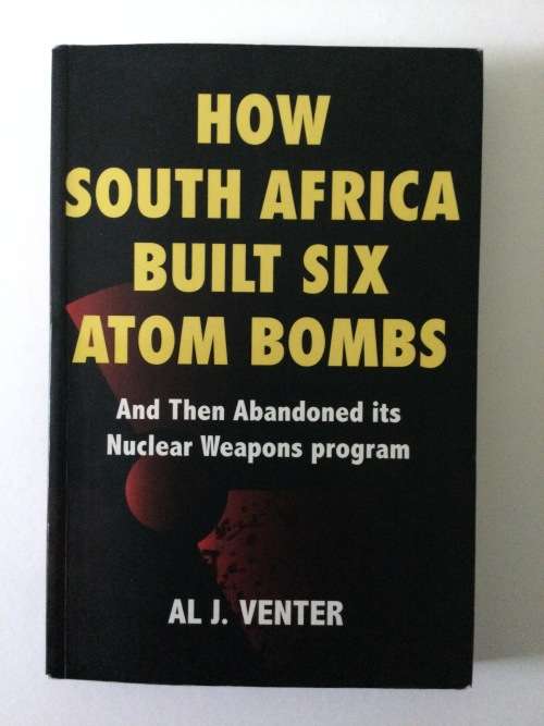 How South Africa Built Six Atom Bombs, AL J Venter, 2008