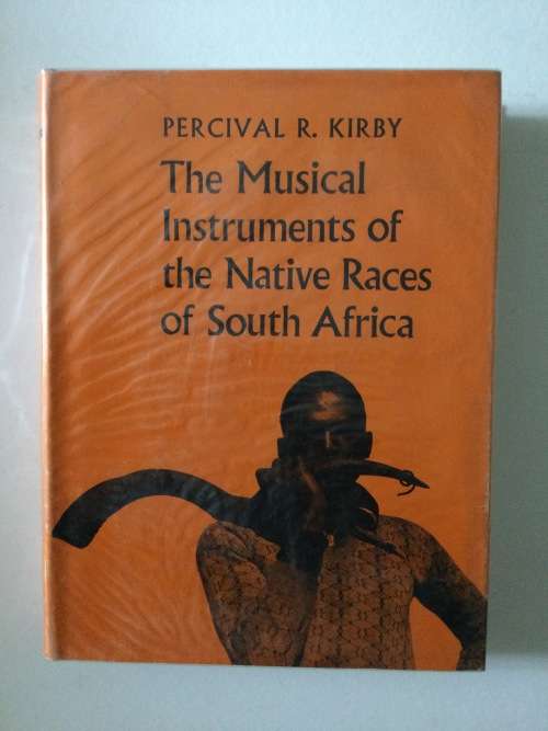 The Musical Instruments Of The Native Races Of South Africa, PR Kirby, 1968, Second Edition, reprint