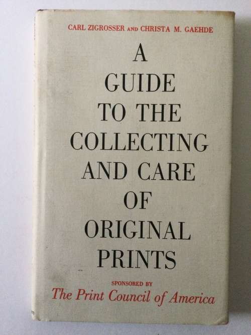 A Guide To The Collecting And Care Of Original Prints, Carl Zigrosser and Christa Gaehde, 1965