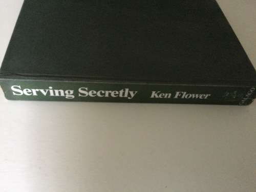 Serving Secretly, Rhodesia`s CIO Chief On Record, Ken Flower, 1987, First Edition