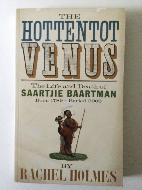 The Hottentot Venus, Rachel Holmes, 2007