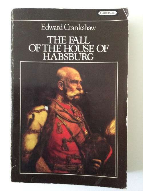 The Fall Of The House Of Hapsburg, Edward Crankshaw, 1974