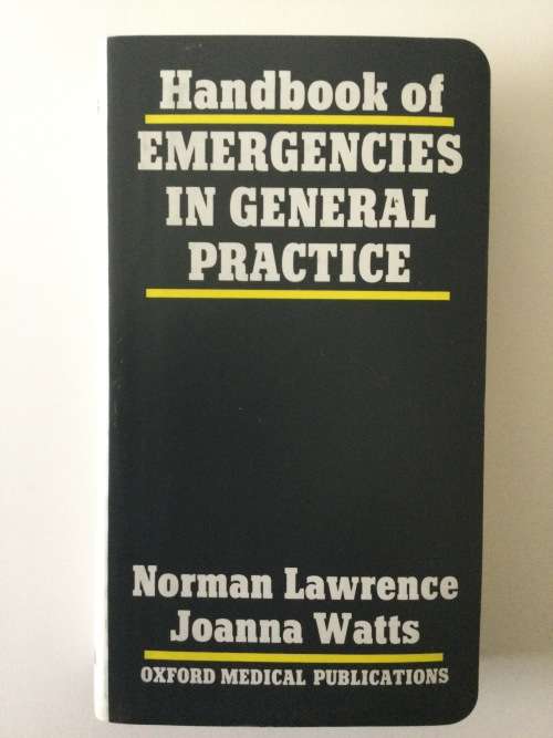 Handbook of Emergencies in General Practice, N Lawrence and J Watts, 1989