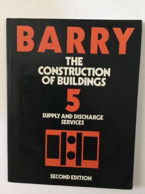 Barry, The Construction Of Buildings Volume 5, Supply And Discharge Services, Second Edition, 1992