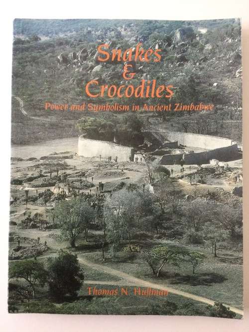 Snakes and Crocodiles, Power and Symbolism in Ancient Zimbabwe, TN Huffman, 1996