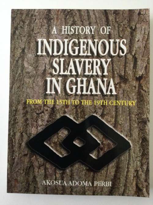 A History Of Indigenous Slavery In Ghana, from the 15th-19th century, Akosua Adoma Perbi, 2008