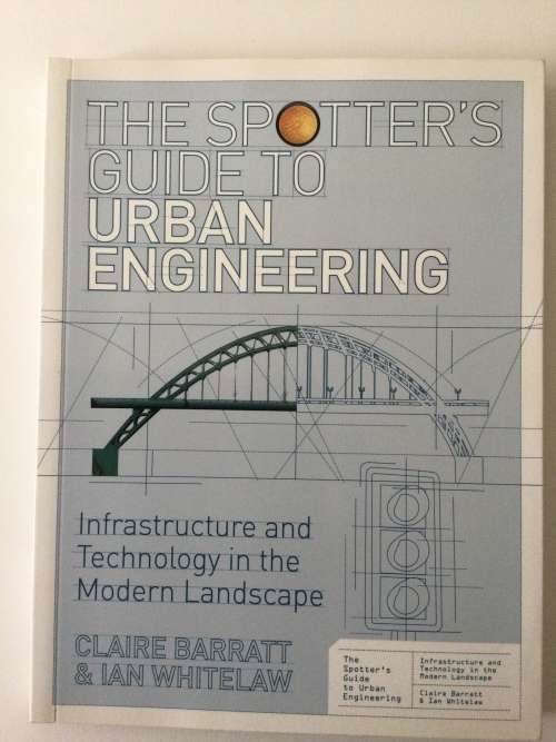 The Spotters Guide To Urban Engineering, Claire Barratt and Ian Whitelaw, 2011