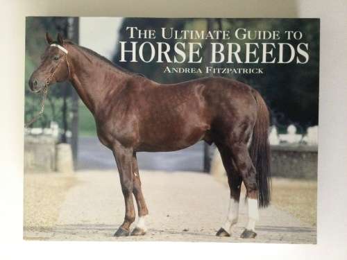 The Ultimate Guide To Horse Breeds, Andrea Fitzpatrick, 2008
