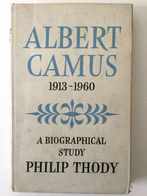 Albert Camus 1913-1960, A Biographical Study, Philip Thody, 1961