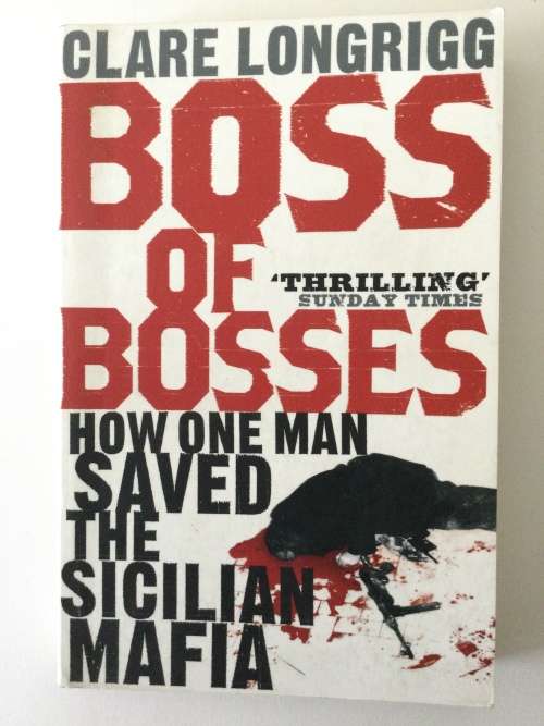 Boss Of Bosses, how one man saved the Sicilian mafia, Clare Longrigg, 2008