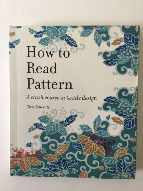 How To Read Pattern, a crash course in textile design, Clive Edwards, 2009