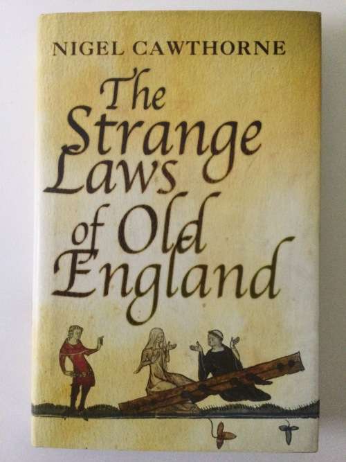 The Strange Laws Of Old England, Nigel Cawthorne, 2004